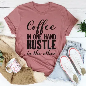 Graphic T-Shirts Coffee In One Hand Hustle In The Other Tee