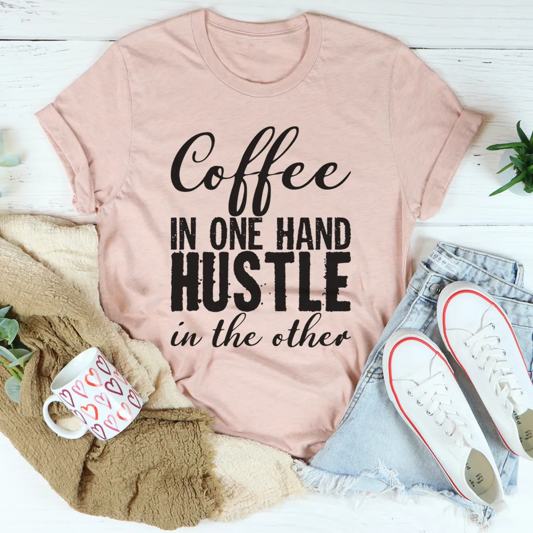 Graphic T-Shirts Coffee In One Hand Hustle In The Other Tee