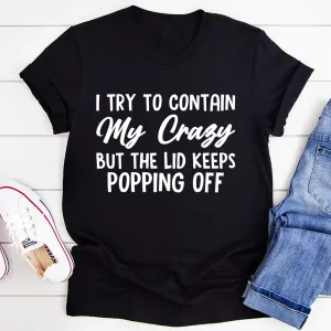 Graphic T-Shirts I Tried To Contain My Crazy Tee