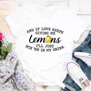 Graphic T-Shirts If Love Keeps Giving Me Lemons Tee