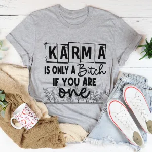 Graphic T-Shirts Karma Is Only A B If You Are One Tee